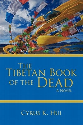 The Tibetan Book of the Dead by Cyrus K. Hui, K. Hui