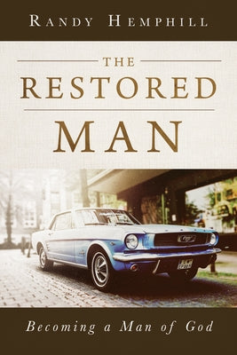 The Restored Man: Becoming a Man of God by Hemphill, Randy