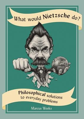 What Would Nietzsche Do?: Philosophical Solutions to Everyday Problems Paperback Firefly Books