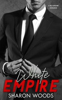 White Empire: A Billionaire Romance by Woods, Sharon