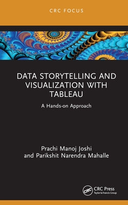 Data Storytelling and Visualization with Tableau: A Hands-On Approach by Joshi, Prachi Manoj