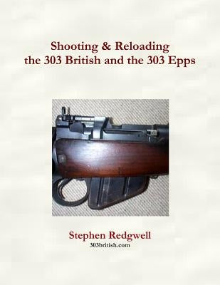 Shooting & Reloading the 303 British and the 303 Epps Paperback Independently Published