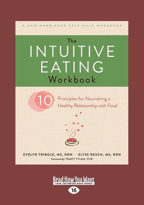 The Intuitive Eating Workbook: Ten Principles for Nourishing a Healthy Relationship with Food (Large Print 16pt) by Tribole, Evelyn