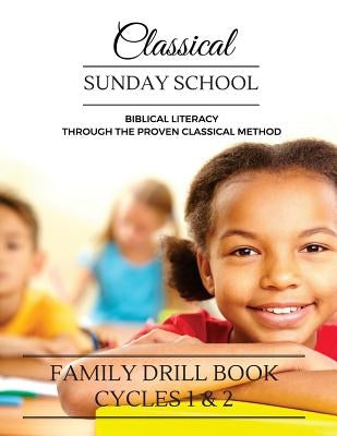Classical Sunday School: Family Drill Book Cycles 1 & 2 Paperback Let's Get Real Publishing, LLC