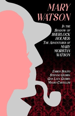 Mary Watson: In the Shadow of Sherlock Holmes - The Adventures of Mary Morstan Watson Paperback MX Publishing
