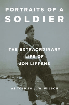 Portraits of a Soldier: The Extraordinary Life of Jon Lippens Paperback Texas Christian University Press