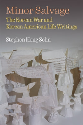 Minor Salvage: The Korean War and Korean American Life Writings Paperback University of Michigan Press