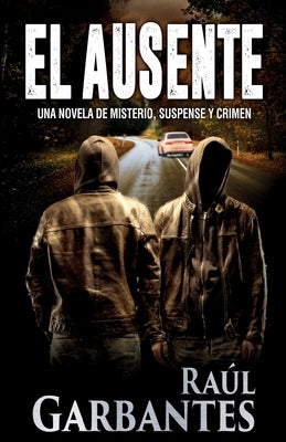 El ausente: Una novela de misterio, suspense y crimen by Garbantes, Raúl