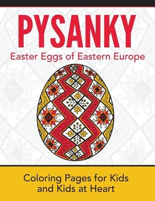 Pysanky / Easter Eggs of Eastern Europe: Coloring Pages for Kids and Kids at Heart by Art History, Hands-On