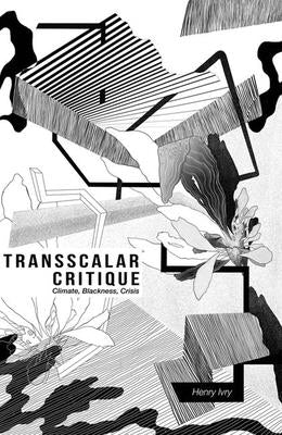 Transscalar Critique: Climate, Blackness, Crisis by Ivry, Henry