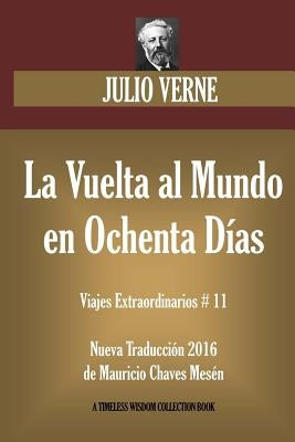 La Vuelta al Mundo en Ochenta Días: Nueva Traducción 2016 de su original francés. by Chaves Mesen, Mauricio