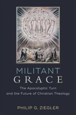 Militant Grace: The Apocalyptic Turn and the Future of Christian Theology Paperback Baker Academic