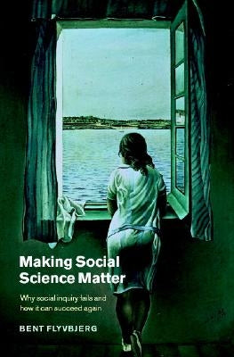 Making Social Science Matter: Why Social Inquiry Fails and How It Can Succeed Again Paperback Cambridge University Press