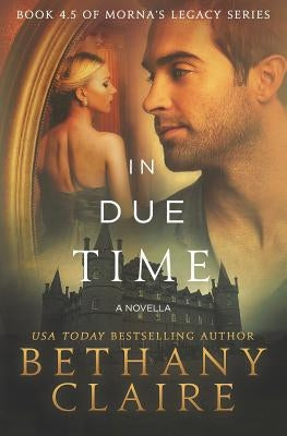 In Due Time - A Novella: A Scottish, Time Travel Romance Paperback Bethany Claire Books, LLC