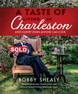 A Taste of Living in Charleston: Lowcountry Dishes Anyone Can Cook by Shealy, Bobby