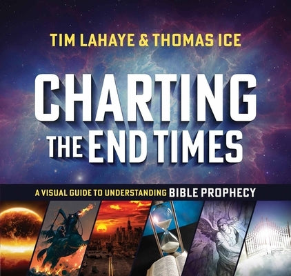Charting the End Times: A Visual Guide to Understanding Bible Prophecy by LaHaye, Tim