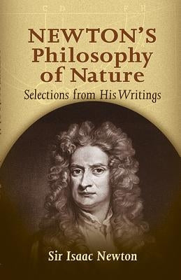 Newton's Philosophy of Nature: Selections from His Writings by Newton, Isaac