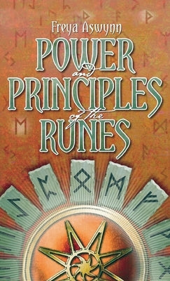 Power and Principles of the Runes by Aswynn, Freya