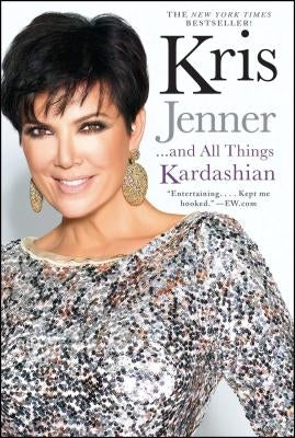 Kris Jenner... and All Things Kardashian by Jenner, Kris