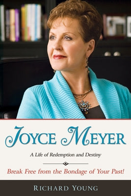 Joyce Meyer: A Life of Redemption and Destiny by Young, Richard