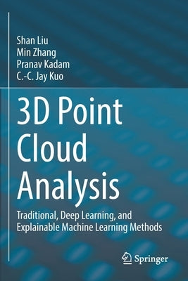 3D Point Cloud Analysis: Traditional, Deep Learning, and Explainable Machine Learning Methods by Liu, Shan