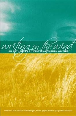 Writing on the Wind: An Anthology of West Texas Women Writers by Rodenberger, Lou Halsell