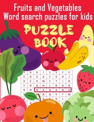 Fruits and Vegetables Word search puzzles for kids Puzzle Book: Puzzle Book for kids word search and criss cross for Fruits and Vegetables names (8.5 by What I. Love about You, Why I. Love You