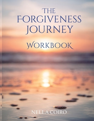 The Forgiveness Journey Workbook by Coiro, Nella