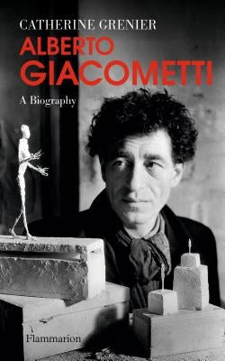 Alberto Giacometti: A Biography by Grenier, Catherine