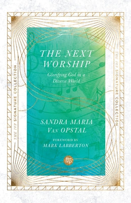 The Next Worship: Glorifying God in a Diverse World by Van Opstal, Sandra Maria