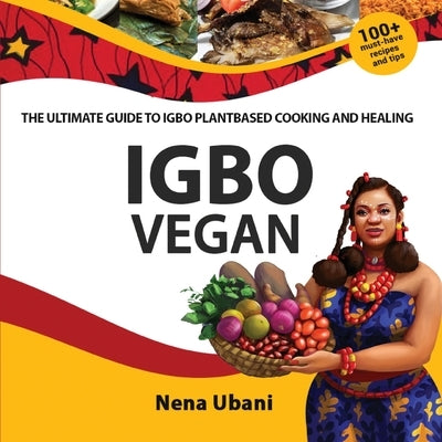 Igbo Vegan - The Ultimate Guide to Igbo Plantbased Cooking and Healing Paperback Scribblecity Publications