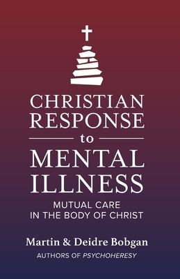Christian Response to Mental Illness: Mutual Care in the Body of Christ Paperback Eastgate Publishers