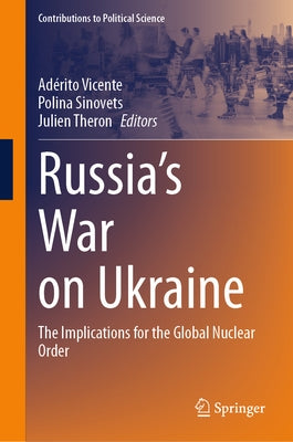 Russia's War on Ukraine: The Implications for the Global Nuclear Order by Vicente, Adérito