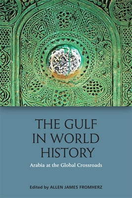 The Gulf in World History: Arabian, Persian and Global Connections Paperback Edinburgh University Press