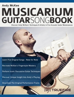 Andy McKee Musicarium Guitar Songbook: Discover Andy McKee's Techniques & Artistry in Five Acoustic Guitar Masterpieces by McKee, Andy