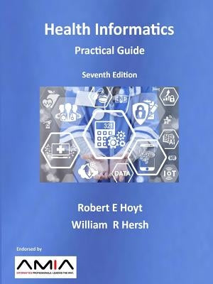 Health Informatics: Practical Guide Seventh Edition by Hersh, William R.