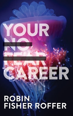 Your No Fear Career by Fisher Roffer, Robin