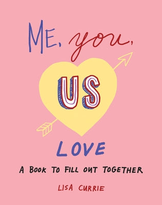 Me, You, Us (Love): A Book to Fill Out Together by Currie, Lisa