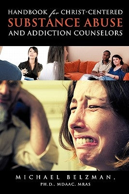 Handbook for Christ-Centered Substance Abuse and Addiction Counselors Paperback Xulon Press