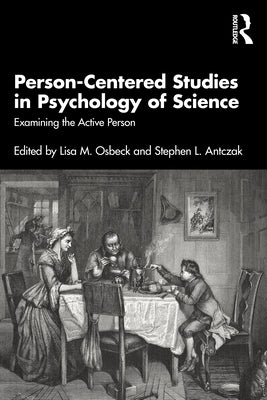 Person-Centered Studies in Psychology of Science: Examining the Active Person by Osbeck, Lisa M.