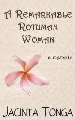 A Remarkable Rotuman Woman by Tonga, Jacinta