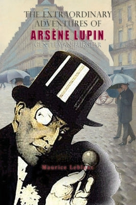 The Extraordinary Adventures of Arsène Lupin, Gentleman-Burglar Paperback Iap - Information Age Pub. Inc.