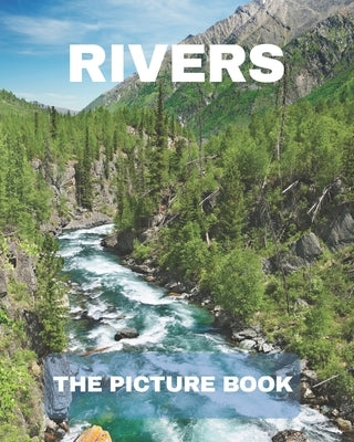 Rivers: The Picture Book of Rivers for Seniors Alzheimer's with Dementia Great for Gift . Paperback Independently Published