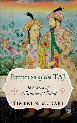 Empress of the Taj: In Search of Mumtaz Mahal Paperback Speaking Tiger Books