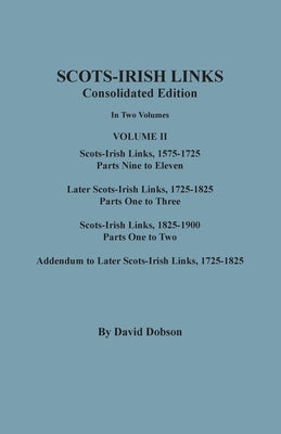 Scots-Irish Links, 1525-1825: CONSOLIDATED EDITION. Volume II by Dobson, David