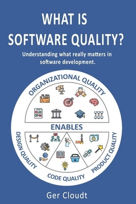 What is Software Quality?: Understanding what really matters in software development. by Kline, Jason