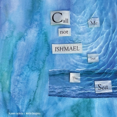 Call Me Not Ishmael but the Sea Paperback Cathexis Northwest Press