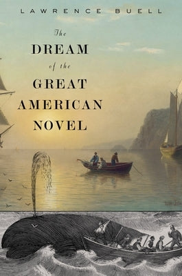 Dream of the Great American Novel by Buell, Lawrence