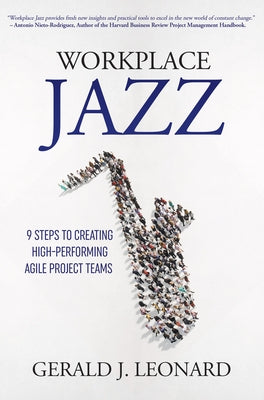 Workplace Jazz: 9 Steps to Creating High-Performing Agile Project Teams Paperback Business Expert Press