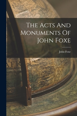 The Acts And Monuments Of John Foxe Paperback Legare Street Press